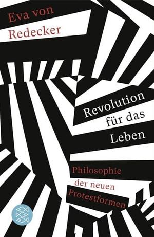 Revolution für das Leben: Philosophie der neuen Protestformen by Eva von Redecker
