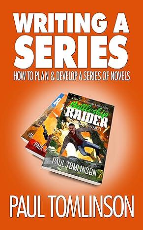 Writing a Series: How to Plan and Develop a Series of Novels by Paul Tomlinson