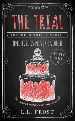 The Trial: Succubus Trials Serial by L.L. Frost