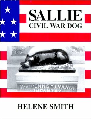 Sallie Civil War Dog: War Dog of the Rebellion by Helene Smith