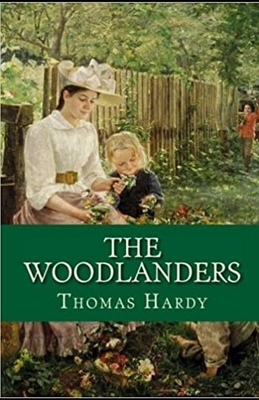 The Woodlanders Illustrated by Thomas Hardy