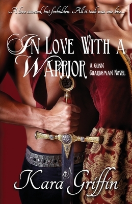 In Love With A Warrior: A Gunn Guardsman novel by Kara Griffin