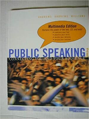 Public Speaking: Connecting You and Your Audience Multimedia by Patricia Hayes Andrews, Glen Williams, James R. Andrews