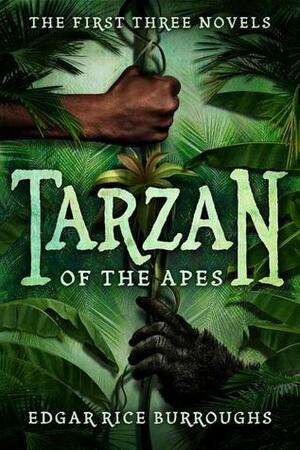 Tarzan of the Apes: The First Three Novels by Edgar Rice Burroughs