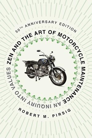 Zen and the Art of Motorcycle Maintenance: An Inquiry Into Values by Robert M. Pirsig