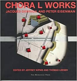 Chora L Works by Thomas Leeser, Jeffrey Kepnis, Peter Eisenman, Jacques Derrida
