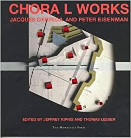 Chora L Works by Jacques Derrida, Thomas Leeser, Peter Eisenman, Jeffrey Kepnis