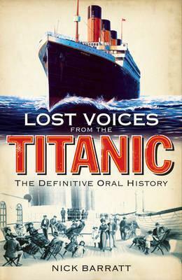 Lost Voices From the Titanic: The Definitive Oral History by Nick Barratt