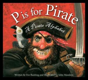 P Is for Pirate: A Pirate Alphabet by Eve Bunting