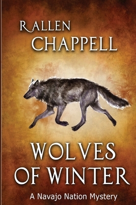 Wolves of Winter: A Navajo Nation Mystery by R. Allen Chappell