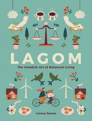 Lagom: The Swedish Art of Balanced Living by Linnea Dunne