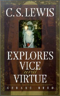 C.S. Lewis Explores Vice and Virtue by Gerard Reed