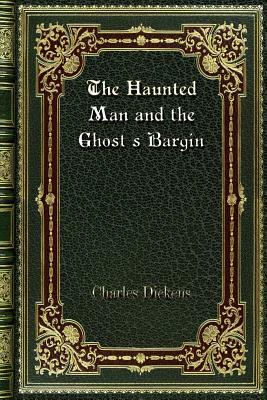 The Haunted Man and the Ghost's Bargin by Charles Dickens