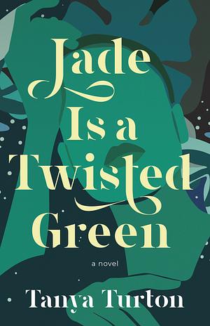 Jade Is a Twisted Green by Tanya Turton