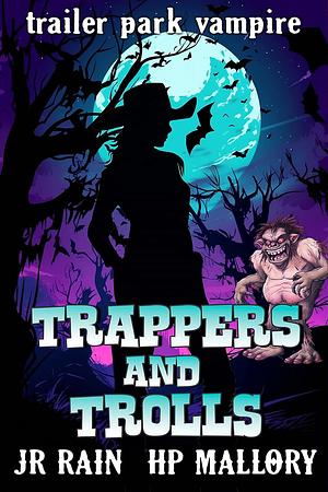 Trappers and Trolls by J.R. Rain, H.P. Mallory