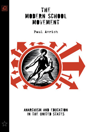 The Modern School Movement: Anarchism and Education in the United States by Paul Avrich