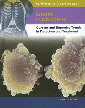 Skin Cancer: Current and Emerging Trends in Detection and Treatment by Tracie Egan