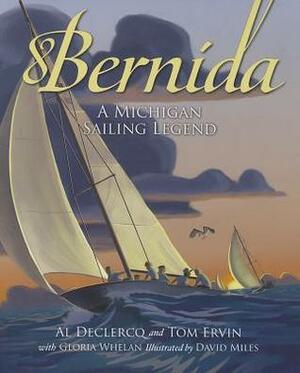 Bernida: A Michigan Sailing Legend by David Miles, Gloria Whelan, Al Declercq, Tom Ervin