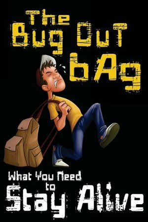 The Bug Out Bag: What You Need to Stay Alive by M.T. Anderson