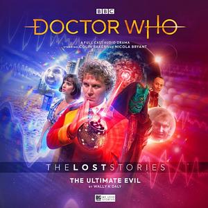 Doctor Who - The Lost Stories: The Ultimate Evil by Wally K. Daly