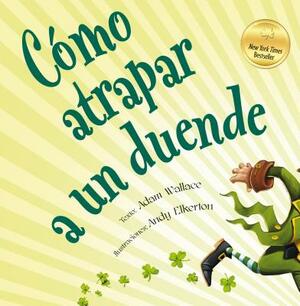 Como Atrapar A un Duende = How to Catch a Leprechaun by Adam Wallace