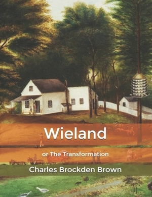 Wieland: or The Transformation by Charles Brockden Brown