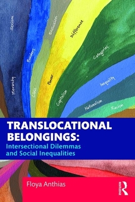 Translocational Belongings: Intersectional Dilemmas and Social Inequalities by Floya Anthias