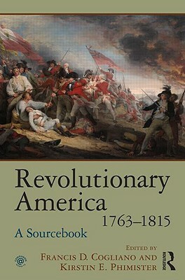 Revolutionary America, 1763-1815: A Sourcebook by 