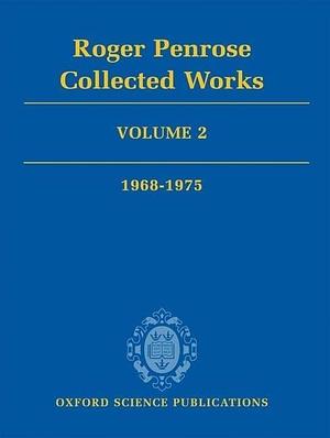 Roger Penrose: Collected Works: Volume 2: 1968-1975 by Roger Penrose