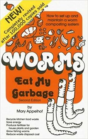 Worms Eat My Garbage: How to Set Up and Maintain a Worm Composting System by Mary Appelhof, Mary Frances Fenton