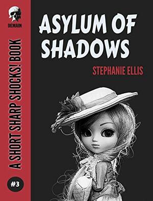 Asylum of Shadows by Stephanie Ellis