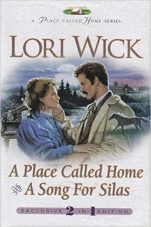 A Place Called Home / A Song for Silas by Lori Wick