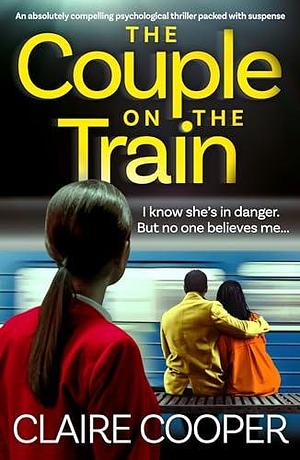 The Couple on the Train: An absolutely compelling psychological thriller packed with suspense by Claire Cooper, Claire Cooper