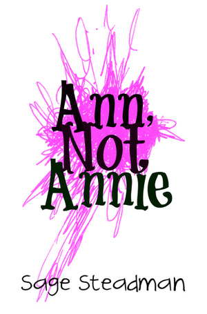 Ann, Not Annie by Sage Steadman