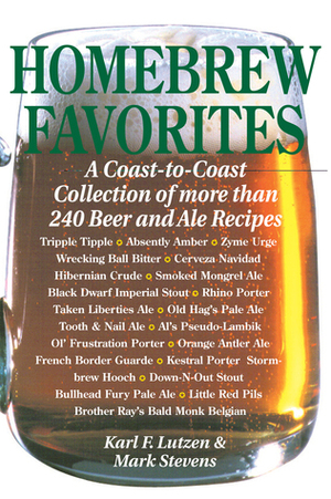 Homebrew Favorites: A Coast-to-Coast Collection of More Than 240 Beer and Ale Recipes by Karl F. Lutzen, Mark Stevens
