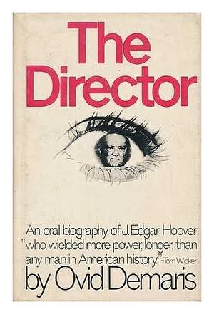 The Director: An Oral Biography of J. Edgar Hoover by Ovid Demaris