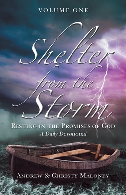 Shelter from the Storm: Resting in the Promises of God a Daily Devotional by Christy Maloney, Andrew Maloney