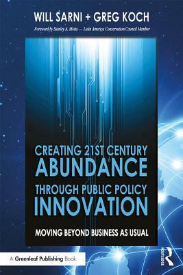 Creating 21st Century Abundance through Public Policy Innovation: Moving Beyond Business as Usual by William Sarni, Greg Koch