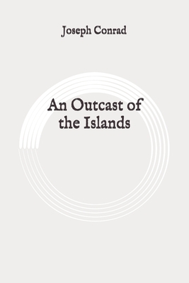 An Outcast of the Islands: Original by Joseph Conrad