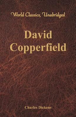 David Copperfield (World Classics, Unabridged) by Charles Dickens