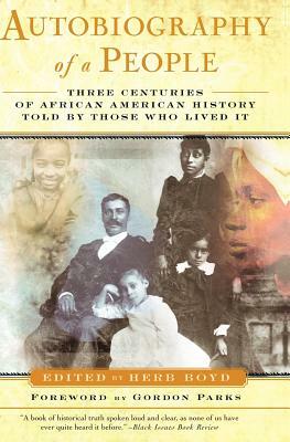 Autobiography of a People: Three Centuries of African American History Told by Those Who Lived It by Herb Boyd