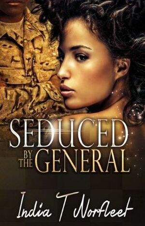 Seduced By The General by India T. Norfleet, India T. Norfleet