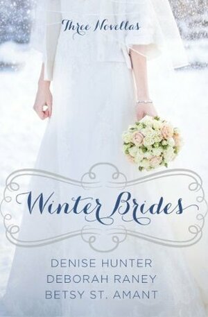 Winter Brides by Betsy St. Amant, Denise Hunter, Deborah Raney