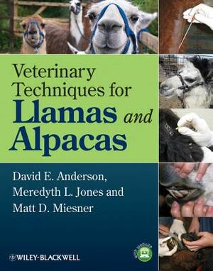 Veterinary Techniques for Llamas and Alpacas by Meredyth L. Jones, Matt D. Miesner, David E. Anderson