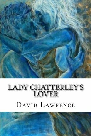 Lady Chatterley's Lover: Classic literature by D.H. Lawrence