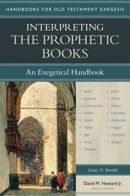 Interpreting the Prophetic Books: An Exegetical Handbook by Gary Smith