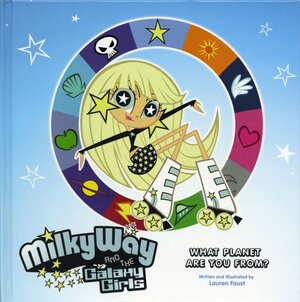 Milky Way and the Galaxy Girls: What Planet Are You From? by Lauren Faust