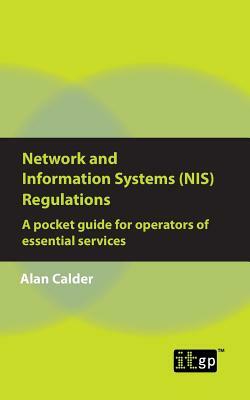 Network and Information Systems (NIS) Regulations - A pocket guide for operators of essential services by Alan Calder