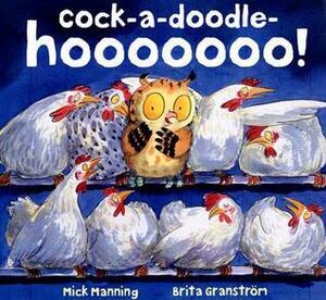 Cock-A-Doodle-Hooooooo! by Brita Granström, Mick Manning