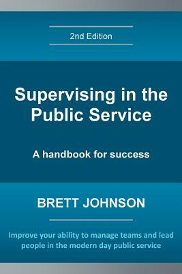 Supervising in the Public Service, 2nd Edition: A handbook for success by Brett Johnson